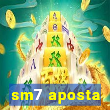 sm7 aposta